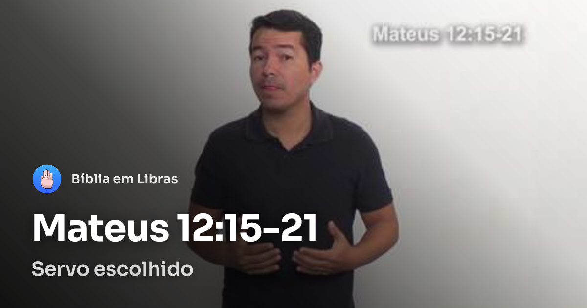 Mateus 121521 Servo escolhido Bíblia em Libras